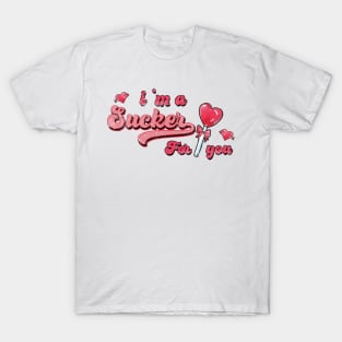 I'm a Sucker for you T-Shirt